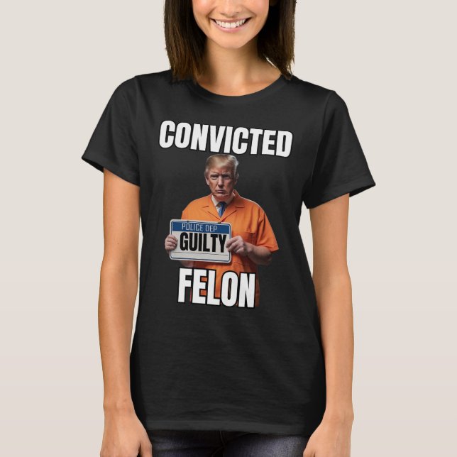 Felon Donald Trump 2024  T-Shirt (Front)
