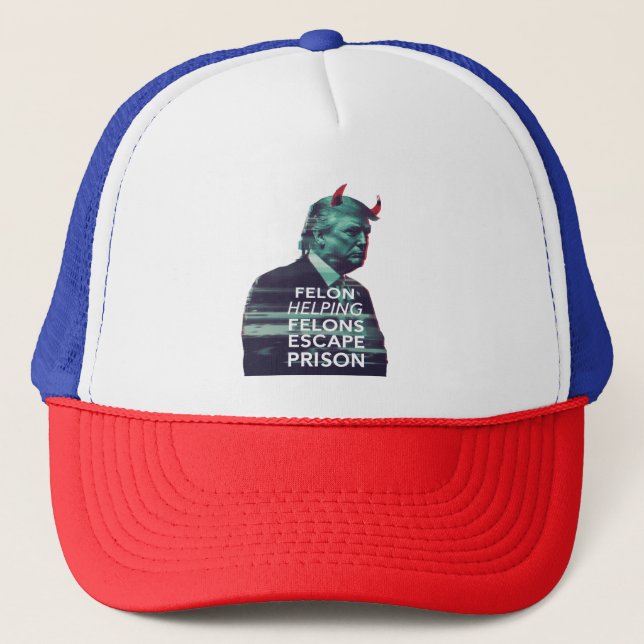 Felon Helping Felons Escape Prison Evil Trump Trucker Hat (Front)