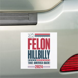 Felon Hillbilly 2024 Trump Vance 2024 Election Car Magnet