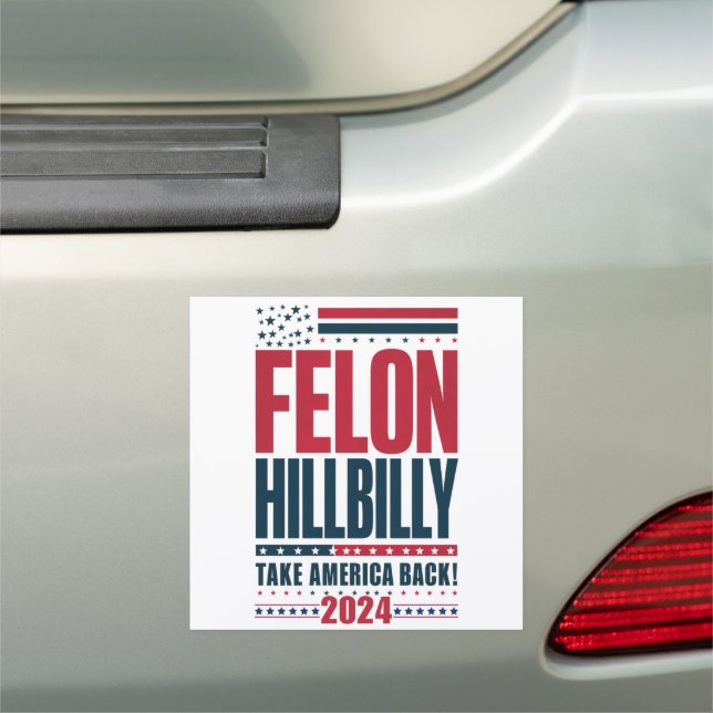 Felon Hillbilly 2024 Trump Vance 2024 Election Car Magnet (In Situ)