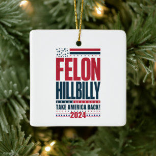 Felon Hillbilly 2024 Trump Vance 2024 Election Ceramic Ornament