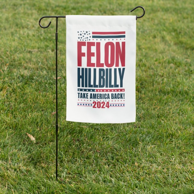 Felon Hillbilly 2024 Trump Vance 2024 Election Garden Flag (In SItu)