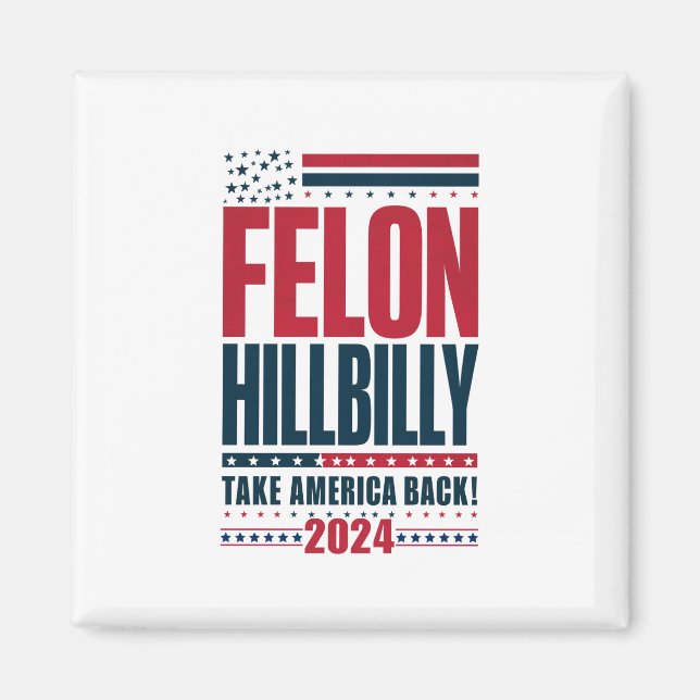 Felon Hillbilly 2024 Trump Vance 2024 Election Magnet (Front)