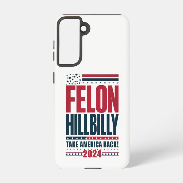 Felon Hillbilly 2024 Trump Vance 2024 Election Samsung Galaxy Case (Back)