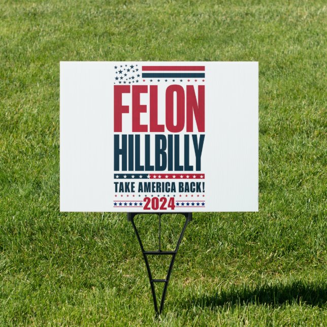 Felon Hillbilly 2024 Trump Vance 2024 Election Sign (Insitu)