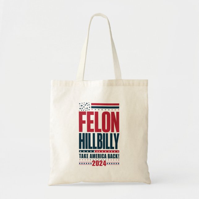 Felon Hillbilly 2024 Trump Vance 2024 Election Tote Bag (Front)