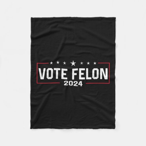 Felon Trump 2024 45 And 47 Funny Vote For The Felo Fleece Blanket