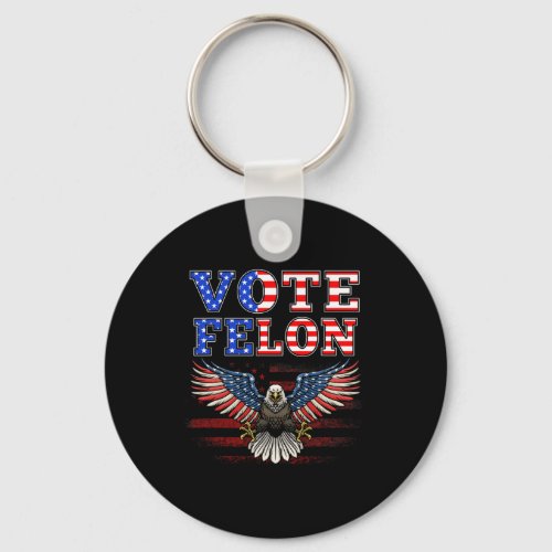 Felon Trump 2024 45 And 47 Funny Vote For The Felo Keychain