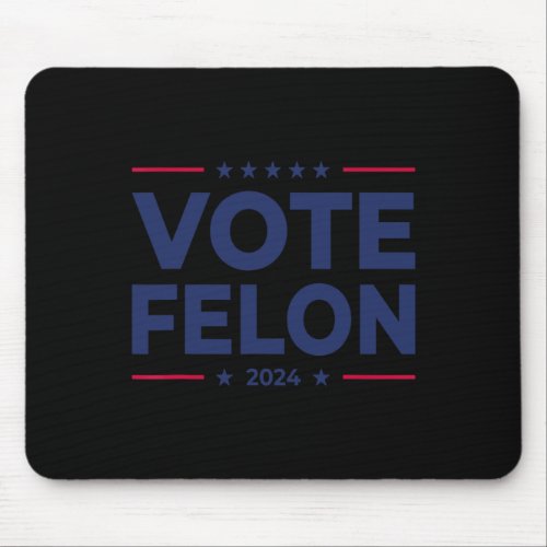 Felon Trump 2024 45 And 47 Funny Vote For The Felo Mouse Pad