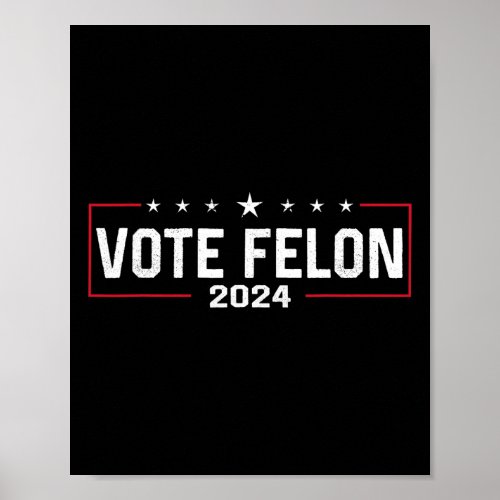 Felon Trump 2024 45 And 47 Funny Vote For The Felo Poster