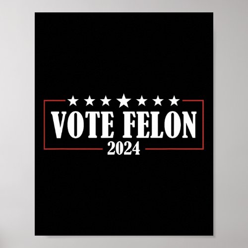 Felon Trump 2024 45 And 47 Funny Vote For The Felo Poster