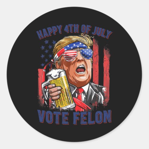Felon Trump 2024 Happy 4th Of July Funny Convicted Classic Round Sticker