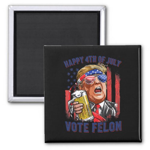 Felon Trump 2024 Happy 4th Of July Funny Convicted Magnet