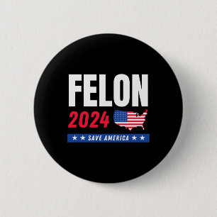 Felon Trump 2024 Save America Election Day  Button
