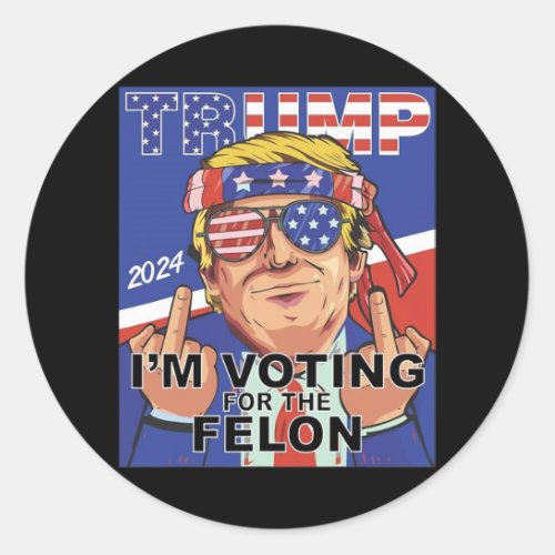 Felon Trump 2024 Voting For The Felon  Classic Round Sticker