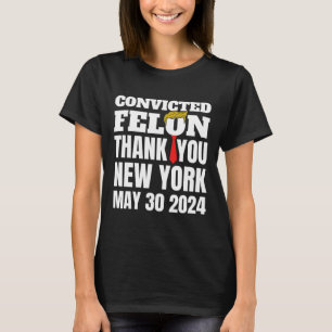 Felon Trump Hair Tie Thank You Ny New York 5-30-24 T-Shirt