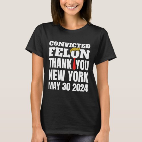 Felon Trump Hair Tie Thank You Ny New York 5_30_24 T_Shirt