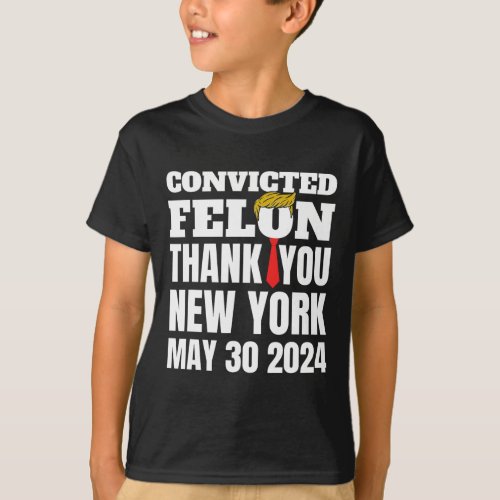 Felon Trump Hair Tie Thank You Ny New York 5_30_24 T_Shirt