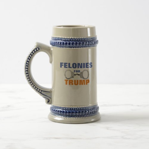 Felonies for Trump Beer Stein