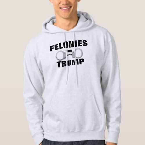 Felonies for Trump Hoodie