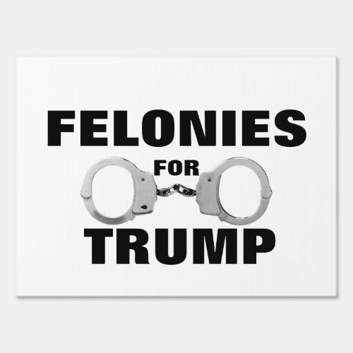 Felonies for Trump Yard Sign