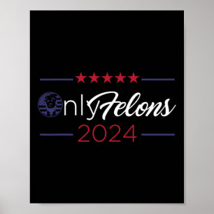 Felons 2024 America Flag Trump President Quote Poster