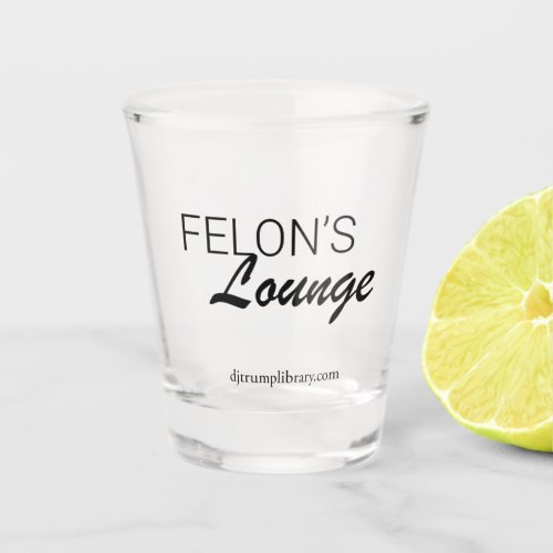 Felons Lounge Shot Glass