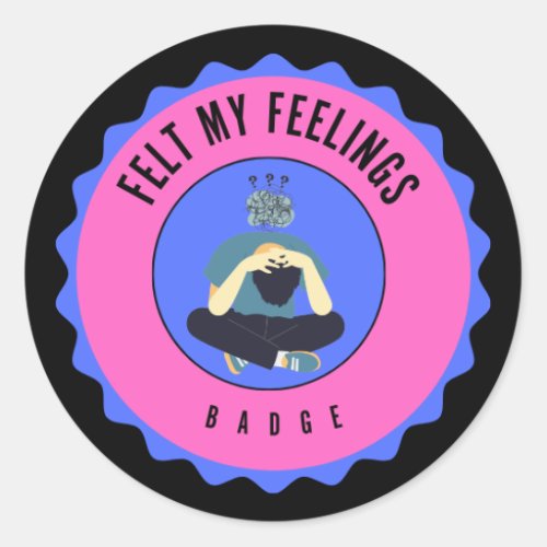 felt my feelings badge classic round sticker