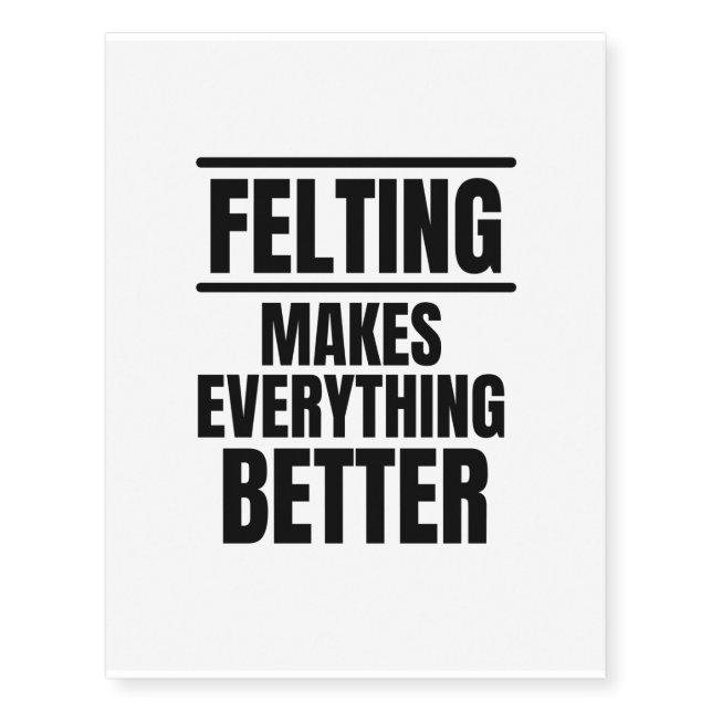 Felting makes everything better temporary tattoos (Front)