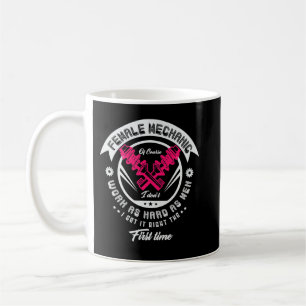 Femaile mechanic of course I don't work as hard Ca Coffee Mug
