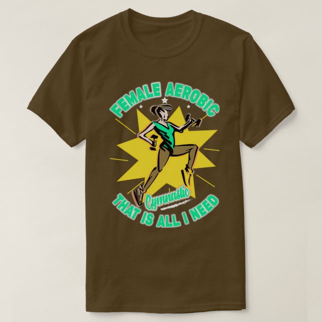 Femal aerobic that is all I need T-Shirt (Design Front)