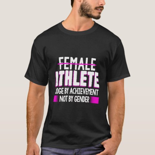 Female Athlete Judge By Achievement Not Gender Fun T_Shirt