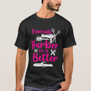 Female Barbers Do It Better Hairdresser Girl Idea T-Shirt