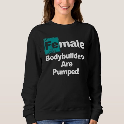Female Bodybuilder Pump Iron Weight Lifting Workou Sweatshirt