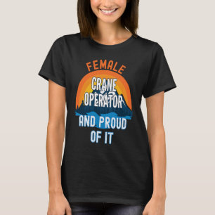 Female Crane Operator And Proud Of It T-Shirt