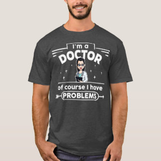 female Doctor with Problems 3 T-Shirt