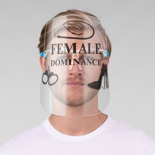 FEMALE DOMINANCE FACE SHIELD (Insitu)