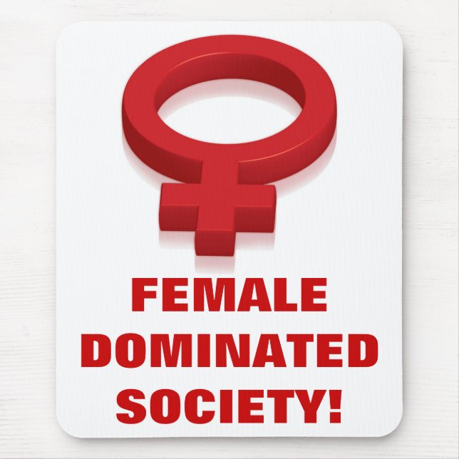 FEMALE DOMINATED SOCIETY! MOUSE PAD (Front)