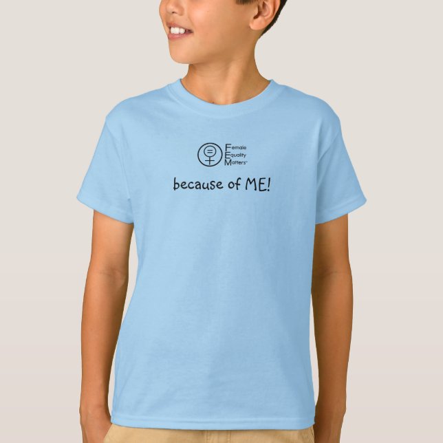 Female Equality Matters Because of ME Child Tee (Front)