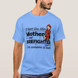 female Firefighter And Mother T-Shirt