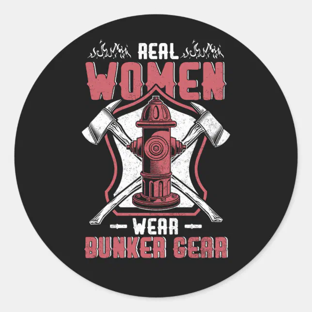 Fir Real Sticker Female Firefighter Real Women Wear Bunker Gear Fir Classic Round ...