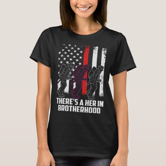 Female Firefighter There Is A Her In Brotherhood C T-Shirt (Front)