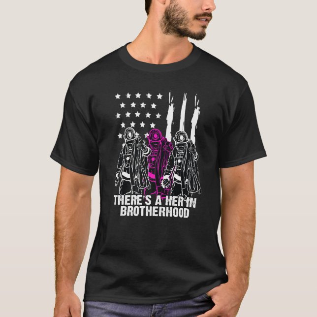 Female Firefighter There Is A Her In Brotherhood C T-Shirt (Front)