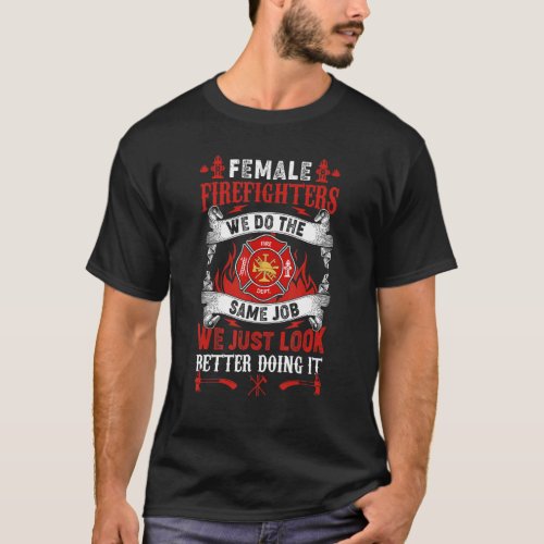 Female Firefighter We Do The Same Job Fireman T_Shirt