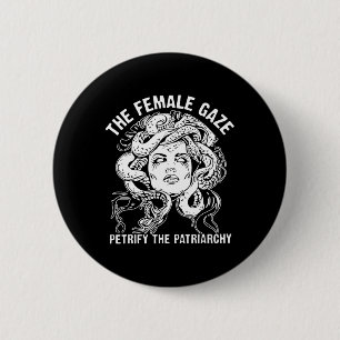 Female Gaze Petrify The Patriarchy  Button