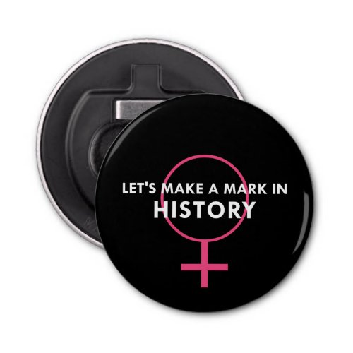 Female Gender Sign _ Mark in History Quote Bottle Opener