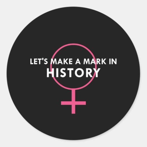 Female Gender Sign _ Mark in History Quote Classic Round Sticker