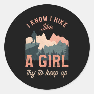 Female Hiker Hiking I Know I Hike Like A Classic Round Sticker