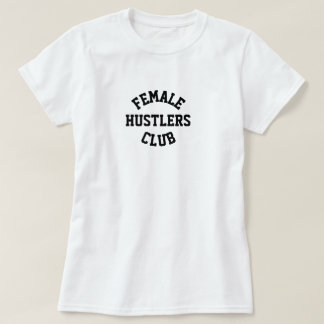 FEMALE HUSTLERS CLUB MEMBER T-SHIRT