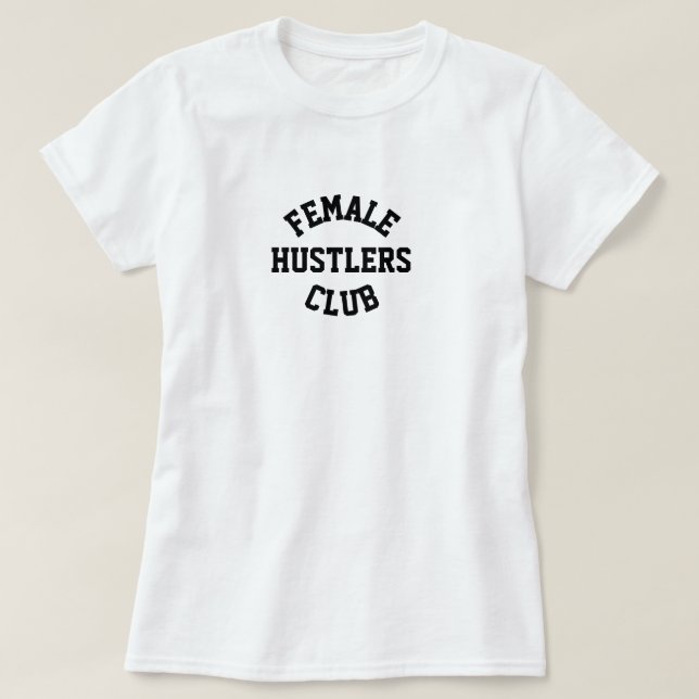 FEMALE HUSTLERS CLUB MEMBER T-SHIRT (Design Front)